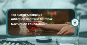 Top-Rated Alcohol De Addiction Centre in Mumbai – Navnirman Foundation