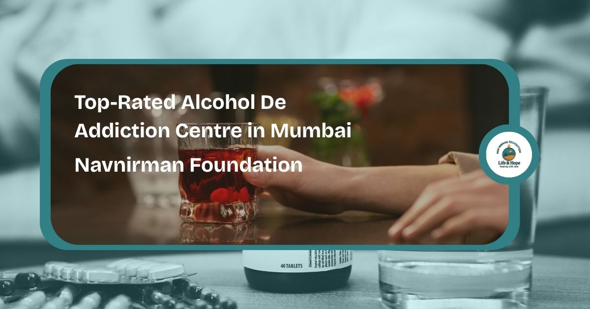 Top-Rated Alcohol De Addiction Centre in Mumbai – Navnirman Foundation